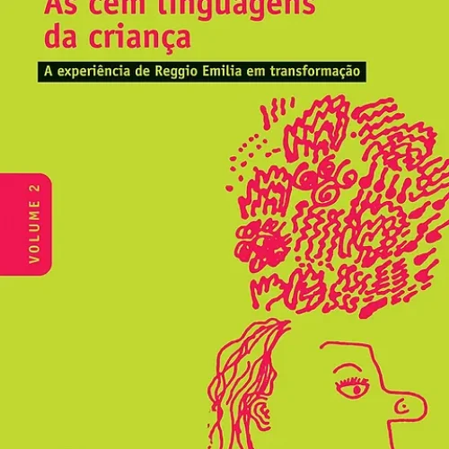 As Cem Linguagens da Criança: A Experiência de Reggio Emilia em Transformação. Volume 2